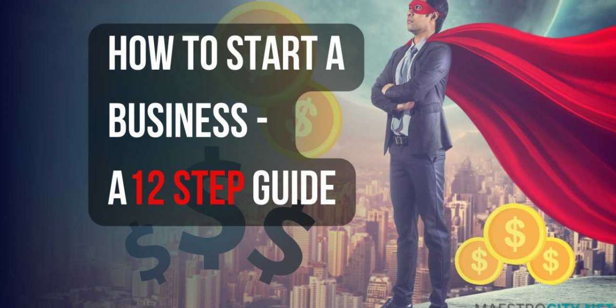 HOW TO START A BUSINESS - A 12 STEP GUIDE